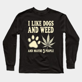 I Like Dogs And Weed And Maybe 3 People Long Sleeve T-Shirt